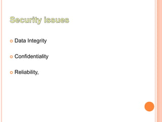    Data Integrity

   Confidentiality

   Reliability,
 