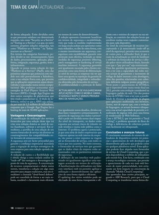 TEMA DE CAPA actualidade > Cloud Computing




de forma adequada. Estão divididas entre        em termos de custos de desenvolvimento.        ciente com o mínimo de impacto na sua uti-
as que procuram satisfazer um determinado       A solução apresenta claramente benefícios      lização, ao contrário das soluções locais que
requisito, tais como “Security-as-a-Service”    em termos de segurança e escalabilidade,       envolvem muitas vezes reajustes customiza-
ou “Testing-as-a-Service”, e as que, no outro   visto que todas as medidas implementadas       dos para cada dispositivo.
extremo, propôem soluções integradas, tais      em larga escala acabam por apresentar custos   Ao nivel da concentração de recursos (ex-
como “Platform-as-a-Service ” ou “Infras-       mais reduzidos, ou dito de outra forma, com    ceptuando o já mencionado trade-off ao
tructure-as-a-Service”.                         o mesmo investimento em segurança, con-        nível da segurança), permite uma economia
Em termos das categorias funcionais, po-        seguimos com escalabilidade garantir uma       de custos para o utilizador final, já que o
dem dividir-se em: armazenamento, bases         protecção mais efectiva, incluindo as várias   custo da actualização ao nível do hardware
de dados, processamento, aplicação, plata-      medidas de segurança possiveis (filtering,     e software do fornecedor de serviço é dilu-
forma, integração, segurança, gestão, teste e   patch management or hardening of virtual       ído pelos vários utilizadores finais, fazendo
infraestrutura.                                 machine instances). A segurança garantida      com que o “pay-per-use” seja minimizado.
Quando se pensa numa solução do tipo            será igualmente encarada pelos clientes em-    Uma das questões igualmente pertinentes,
“Platform-as-a-Service” (PaaS), uma das         presariais como uma forma de diferenciação     terá a ver com a capacidade das redes mó-
primeiras empresas que potenciou este mo-       ao nível do serviço; as empresar vão ter que   veis actuais de garantirem o incremento de
delo terá sido provavelmente a Salesforce,      fazer uma aposta na reputação da garantia de   tráfego de dados inerente a esta abordagem,
com a sua solução Force.com, que permite        confidencialidade, integridade e redundân-     além das questões relacionadas com cober-
que as aplicações empresariais sejam desen-     cia oferecidas pelo fornecedor do serviço.     tura deficiente nalguns pontos geográficos.
volvidas e executadas numa nuvem compu-         A confidencialidade e a protecção de dados     Neste ponto o aparecimento do HTML5,
tacional. Mas podemos acrescentar mais                                                         que é expectável estar numa versão final em
exemplos de PaaS Players: Amazon Web            Actualmente, já se vulgarizaram                2012, permite uma evolução considerável na
Services (AWS) e Google App Engine são          aplicações como o mobile Gmail,                linguagem padrão da web. Um dos pontos
dois outros exemplos de plataformas que         o Google Maps e vários progra-                 fortes do HTML5 tem a ver com a possibi-
têm vindo a popularizar-se. A título de re-     mas de navegação.                              lidade de eliminar a necessidade de plugins
ferência, estima-se que a AWS seja utiliza-                                                    para aplicações multimédia nos browsers.
da por mais de 1,5 milhões de utilizadores,                                                    Assim, será de esperar que, com a evolução
enquanto que a Google App Engine faz o                                                         da linguagem, os actuais browsers ultrapas-
hosting de mais de 50.000 aplicações.           traz igualmente novos desafios, dividos em     sem a sua actual capacidade de permitir a vi-
                                                duas fases: transporte e armazenamento. A      sualização de páginas web, para uma forma
Vantagens e Desvantagens                        garantia de segurança dos dados é primor-      de renderizador de Web Software.
A massificação da utilização dos serviços       dial e pode ser dividida nestas duas etapas.   Com o HTML5, que irá permitir o “local
fornecidos por uma solução deste tipo irá       Ao nível do transporte, os dados estão         caching”, o problema apontado do fluxo do
criar uma redução drástica ao nível de cus-     expostos aos actuais riscos do trânsito na     tráfego e deficiências de cobertura poderá
tos (hardware, software e serviços). Em si-     rede wireless e numa rede pública como a       mais facilmente ser ultrapassado.
multâneo, a partilha de uma solução de um       Internet. O problema agora é potenciado,
mesmo fornecedor de serviço irá eliminar os     já que uma série de dados empresariais que     Conclusões e avanços futuros
constrangimentos das compatibilidades en-       viajavam apenas na rede interna da empre-      O crescimento sustentado do número de uti-
tre formatos de armazenamento.                  sa, vão passar a estar expostos na viagem      lizadores de dispositivos móveis irá poten-
A segurança será um factor primordial para      até ao fornecedor de serviço, com todos os     ciar o aparecimento de web developers que
garantir a confiança empresarial necessária     riscos que isso acarreta. No outro extremo,    desenvolverão aplicações que poderão correr
para a migração de serviços estratégicos de     o fornecedor de serviços tem que garantir      em qualquer plataforma móvel. Estas aplica-
uma empresa para uma solução apoiada nu-        que os dados vitais da empresa estão ar-       ções poderão ficar alojadas num fornecedor
ma nuvem.                                       mazenados com os parâmetros máximos            de serviço de Cloud Computing, que o po-
A redução de custos e a flexibilidade que       de segurança.                                  derá disponibilizar a milhões de utilizadores
é obtida obriga a uma cuidada análise do        A definição de um interface web padro-         pelo mundo fora. Este facto, combinado com
“trade-off” das vantagens e desvantagens do     nizado irá igualmente significar uma van-      o avanço tecnológico constante, que permite
ponto de vista da segurança. A concentração     tagem acrescida em termos de utilização.       o aparecimento de cada vez mais web bro-
de recursos computacionais e dados numa         A familiarização dos utilizadores em lidar     wsers de maior potencialidade, terá certa-
nuvem, transforma a solução em algo mais        com interfaces web irá permitir agilizar a     mente um forte impacto no crescimento da
atractivo para ataques maliciosos, mas em si-   utilização e desenvolvimento das aplica-       chamada “Mobile Cloud Computing”.
multâneo a chamada “cloud-based defense”        ções de uma forma rápida e eficiente.          São apontadas duas razões principais, se-
pode ser concebida de forma a ser mais ro-      O updating dos vários módulos pode ser         gundo a ABI Research, para que o Cloud
busta, escalável e claramente mais eficiente    efectuado de uma forma transparente e efi-     Computing se transforme numa forma dis-




18 C O N N E C T 0 2 / 2 0 1 0
 