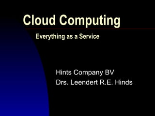 Cloud Computing   Everything as a Service   Hints Company BV Drs. Leendert R.E. Hinds 