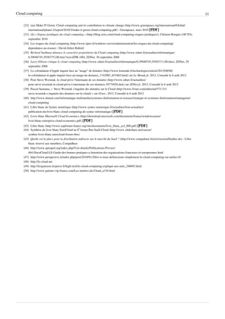 Cloud computing                                                                                                                                        11

    [32] (en) Make IT Green: Cloud computing and its contribution to climate change (http:/ / www. greenpeace. org/ international/ Global/
        international/ planet-2/ report/ 2010/ 3/ make-it-green-cloud-computing. pdf) - Greenpeace, mars 2010 [PDF]
    [33] (fr) « Enjeux juridiques du cloud computing » (http:/ / blog. octo. com/ cloud-computing-risques-juridiques/ ), Clément Rongier (OCTO),
        septembre 2010
    [34] Les risques du cloud computing (http:/ / www. itpro. fr/ windows-server/ administration/ les-risques-du-cloud-computing/
        dependance-au-reseau) - David-Julien Rahmil
    [35] Richard Stallman dénonce le caractère propriétaire du Cloud computing (http:/ / www. zdnet. fr/ actualites/ informatique/
        0,39040745,39383753,00. htm?xtor=EPR-100), ZDNet, 30 septembre 2008
    [36] Larry Ellison critique le cloud computing (http:/ / www. zdnet. fr/ actualites/ informatique/ 0,39040745,39383711,00. htm), ZDNet, 29
        septembre 2008
    [37] Le cofondateur d'Apple inquiet face au "nuage" de données (http:/ / www. lemonde. fr/ technologies/ article/ 2012/ 08/ 06/
        le-cofondateur-d-apple-inquiet-face-au-nuage-de-donnees_1742985_651865. html) sur Le Monde.fr, 2012. Consulté le 6 août 2012
    [38] Pour Steve Wozniak, le cloud prive l'internaute de ses données (http:/ / www. zdnet. fr/ actualites/
        pour-steve-wozniak-le-cloud-prive-l-internaute-de-ses-donnees-39774926. htm) sur ZDNet.fr, 2012. Consulté le 6 août 2012
    [39] Pascal Samama, «  Steve Wozniak s'inquiète des données sur le Cloud (http:/ / www. 01net. com/ editorial/ 571131/
        steve-wozniak-s-inquiete-des-donnees-sur-le-cloud) » sur 01net., 2012. Consulté le 6 août 2012
    [40] http:/ / www. dunod. com/ informatique-multimedia/ systemes-dinformation-et-reseaux/ strategie-et-systemes-dinformation/ manageme/
        cloud-computing
    [41] Libre blanc du Syntec numérique (http:/ / www. syntec-numerique. fr/ actualites/ liste-actualites/
        publication-du-livre-blanc-cloud-computing-de-syntec-informatique) [PDF]
    [42] Livre blanc Microsoft Cloud Economics (http:/ / download. microsoft. com/ documents/ france/ windowsazure/
        livre-blanc-enterprise-cloud-economics. pdf) [PDF]
    [43] Libre blanc (http:/ / www. aspforum-france. org/ site/ documents/ livre_blanc_ecf_000. pdf) [PDF]
    [44] Synthèse du livre blanc EuroCloud au 6e forum Ibm SaaS-Cloud (http:/ / www. slideshare. net/ causse/
        synthse-livre-blanc-eurocloud-forum-ibm)
    [45] Quelle est la place pour la distribution indirecte sur le marché du SaaS ? (http:/ / www. compubase. biz/ ict/ sectoralStudies. do) - Libre
        blanc réservé aux membres, CompuBase
    [46] http:/ / www. aproged. org/ index. php/ Voir-details/ Publications-Privees/
        464-DocuCloud-LE-Guide-des-bonnes-pratiques-a-lattention-des-organisations-francaises-et-europeennes. html
    [47] http:/ / www. perspective. it/ index. php/ post/ 2010/ 01/ 20/ et-si-nous-definissions-simplement-le-cloud-computing-sur-atelier-fr/
    [48] http:/ / le-cloud. net
    [49] http:/ / lexpansion. lexpress. fr/ high-tech/ le-cloud-computing-explique-aux-nuls_248693. html
    [50] http:/ / www. partner-vip-france. com/ Les-metiers-du-Cloud_a154. html
 