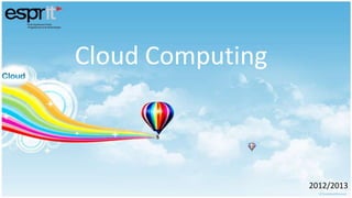 Cloud Computing
2012/2013
 