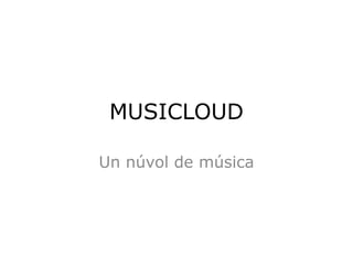 MUSICLOUD
Un núvol de música
 