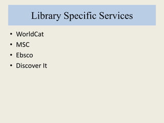 Library Specific Services
• WorldCat
• MSC
• Ebsco
• Discover It
 