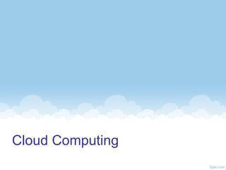 Cloud Computing

 