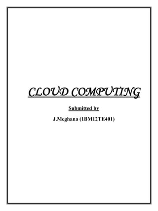 CLOUD COMPUTING
Submitted by
J.Meghana (1BM12TE401)

 