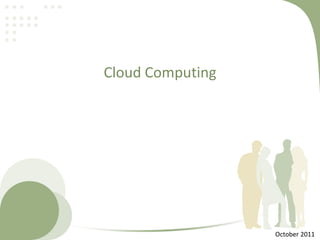 Cloud Computing

October 2011

 