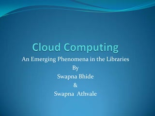 An Emerging Phenomena in the Libraries
By
Swapna Bhide
&
Swapna Athvale

 