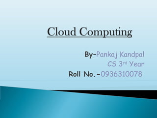 By-Pankaj Kandpal
CS 3rd Year
Roll No.-0936310078

 