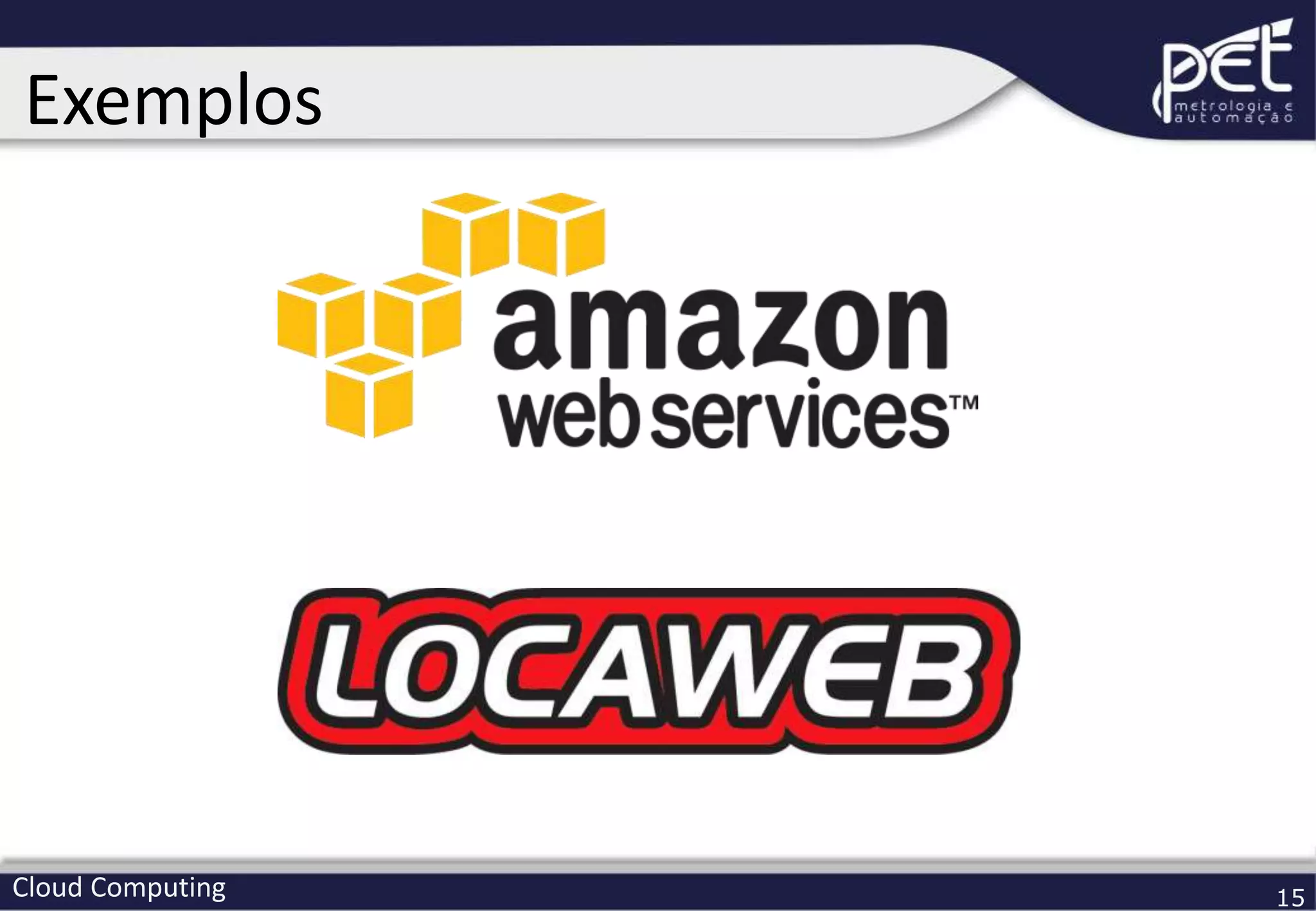 Cloud Computing 15
Exemplos
 