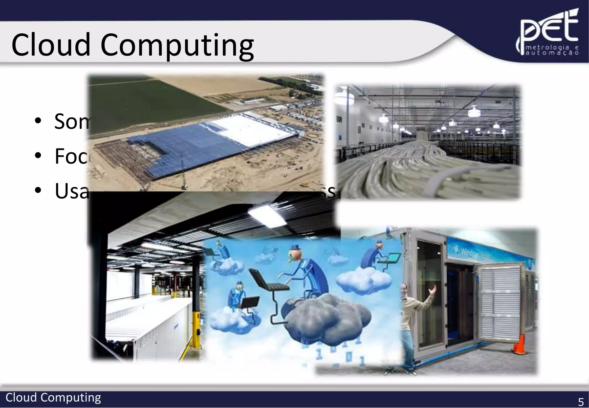 Cloud Computing 5
• Somente custo operacional
• Foco no negócio
• Usa com quanto você necessita
Cloud Computing
 