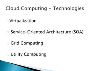 Virtualization
Service-Oriented Architecture (SOA)
Grid Computing
Utility Computing
 