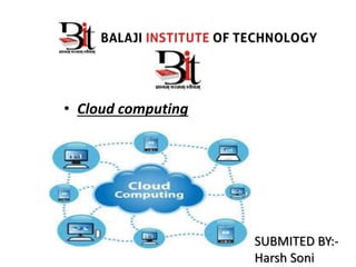 SUBMITED BY:- 
Harsh Soni 
• Cloud computing 
 