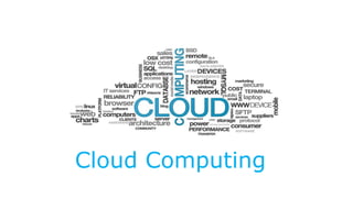 Cloud Computing 
 