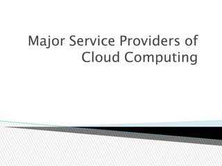 Major Service Providers of
Cloud Computing
 