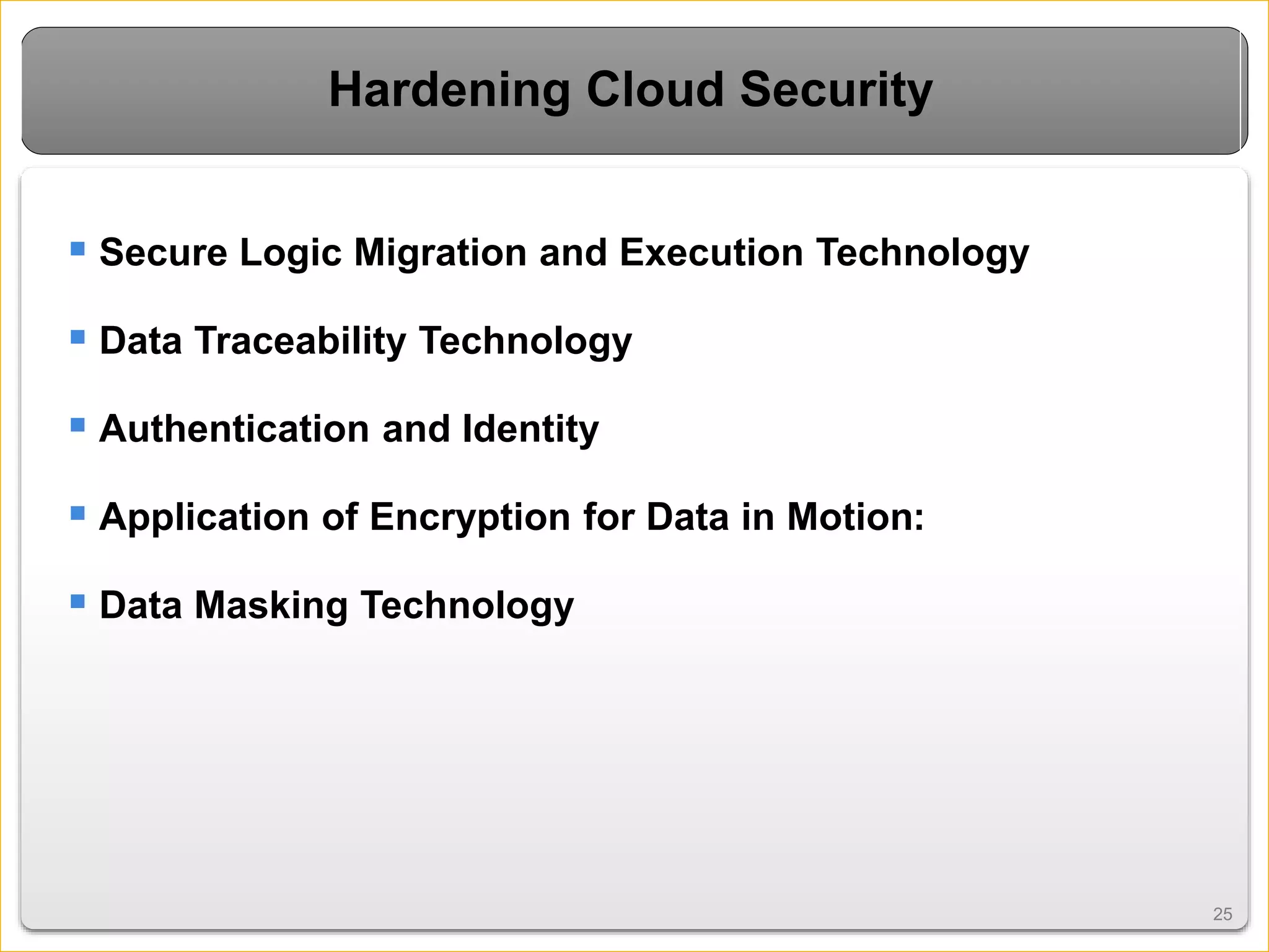 2525
Hardening Cloud Security
 Secure Logic Migration and Execution Technology
 Data Traceability Technology
 Authentication and Identity
 Application of Encryption for Data in Motion:
 Data Masking Technology
 