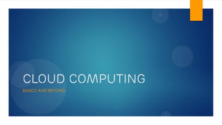 Cloud Computing
BASICS AND BEYOND
 