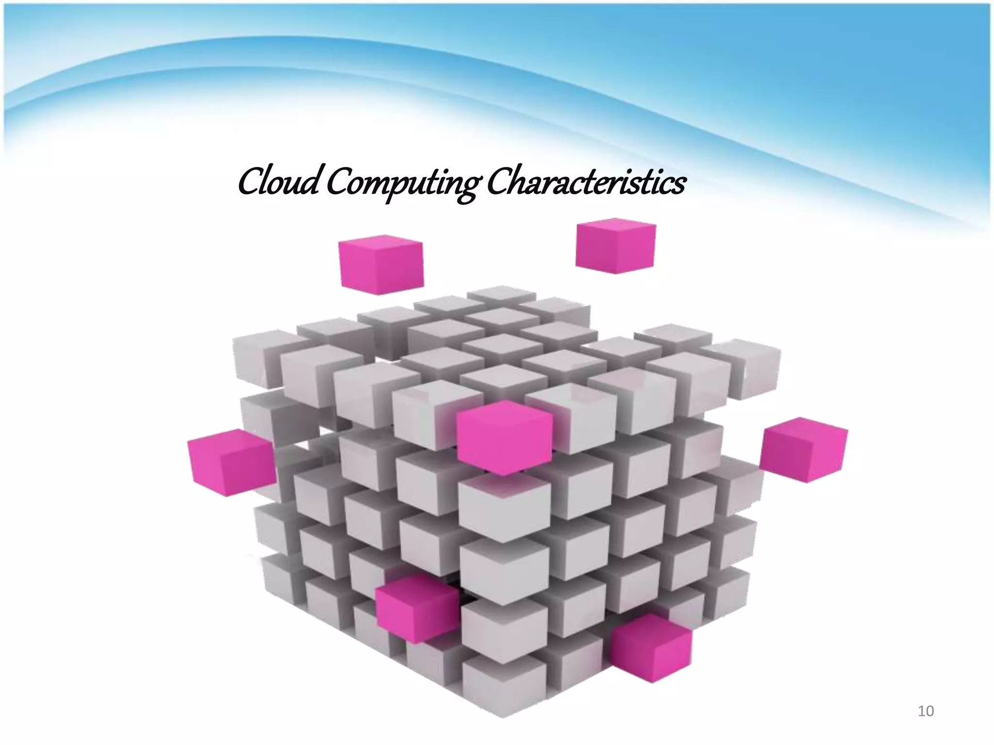 CloudComputingCharacteristics
10
 
