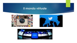 Il mondo virtuale
 