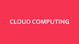 CLOUD COMPUTING
 