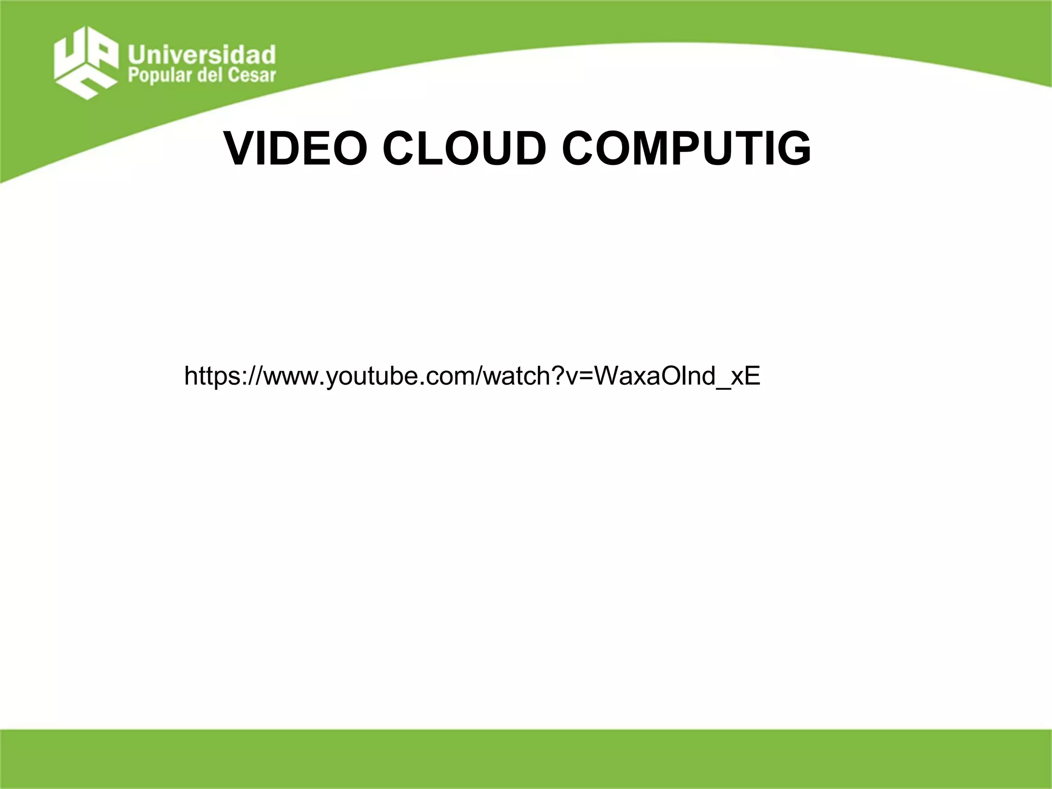 VIDEO CLOUD COMPUTIG
https://www.youtube.com/watch?v=WaxaOlnd_xE
 