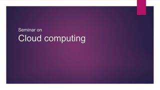 Seminar on
Cloud computing
 