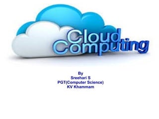 By
Sreehari S
PGT(Computer Science)
KV Khammam
 