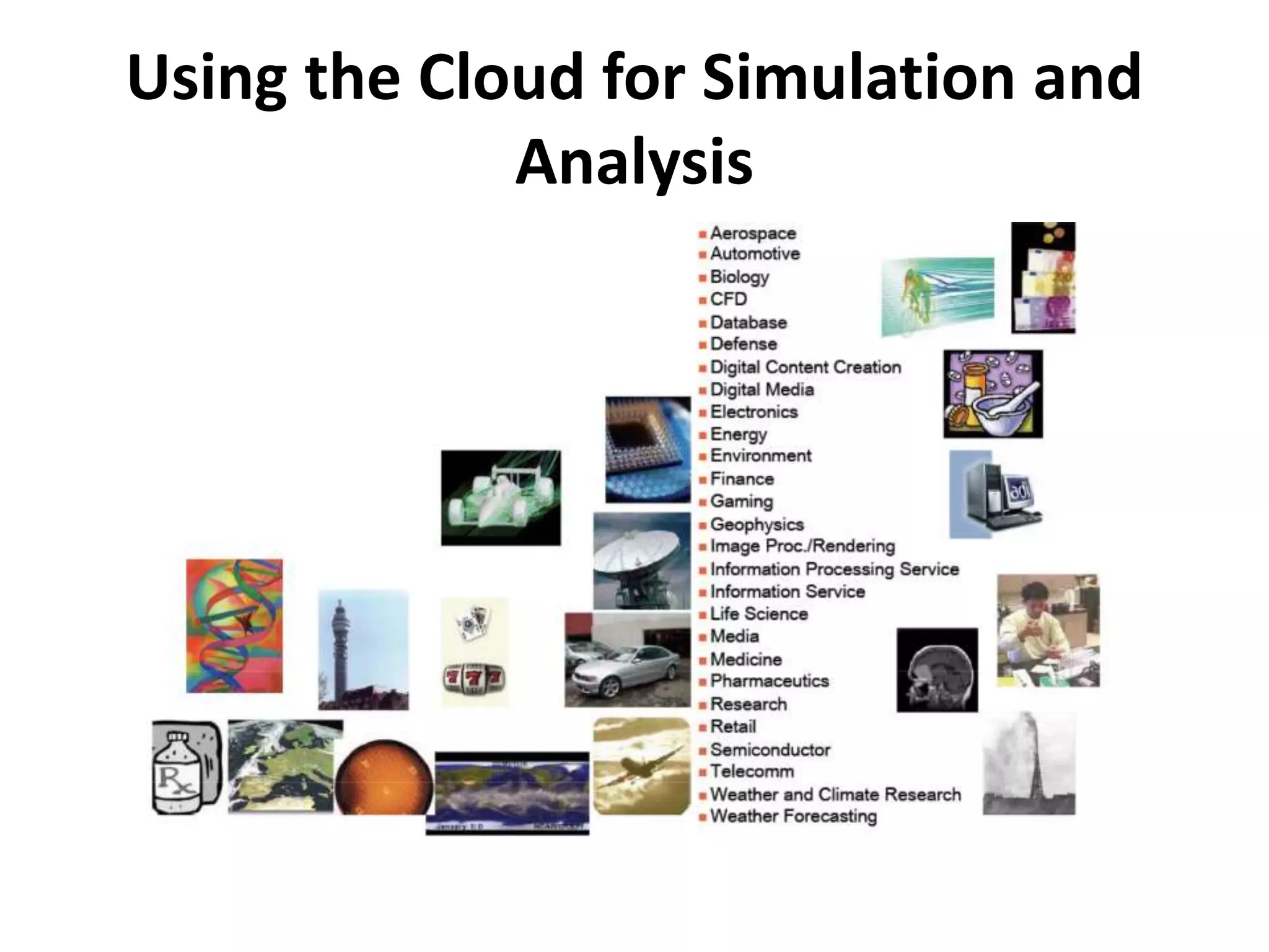 Using the Cloud for Simulation and
Analysis
 