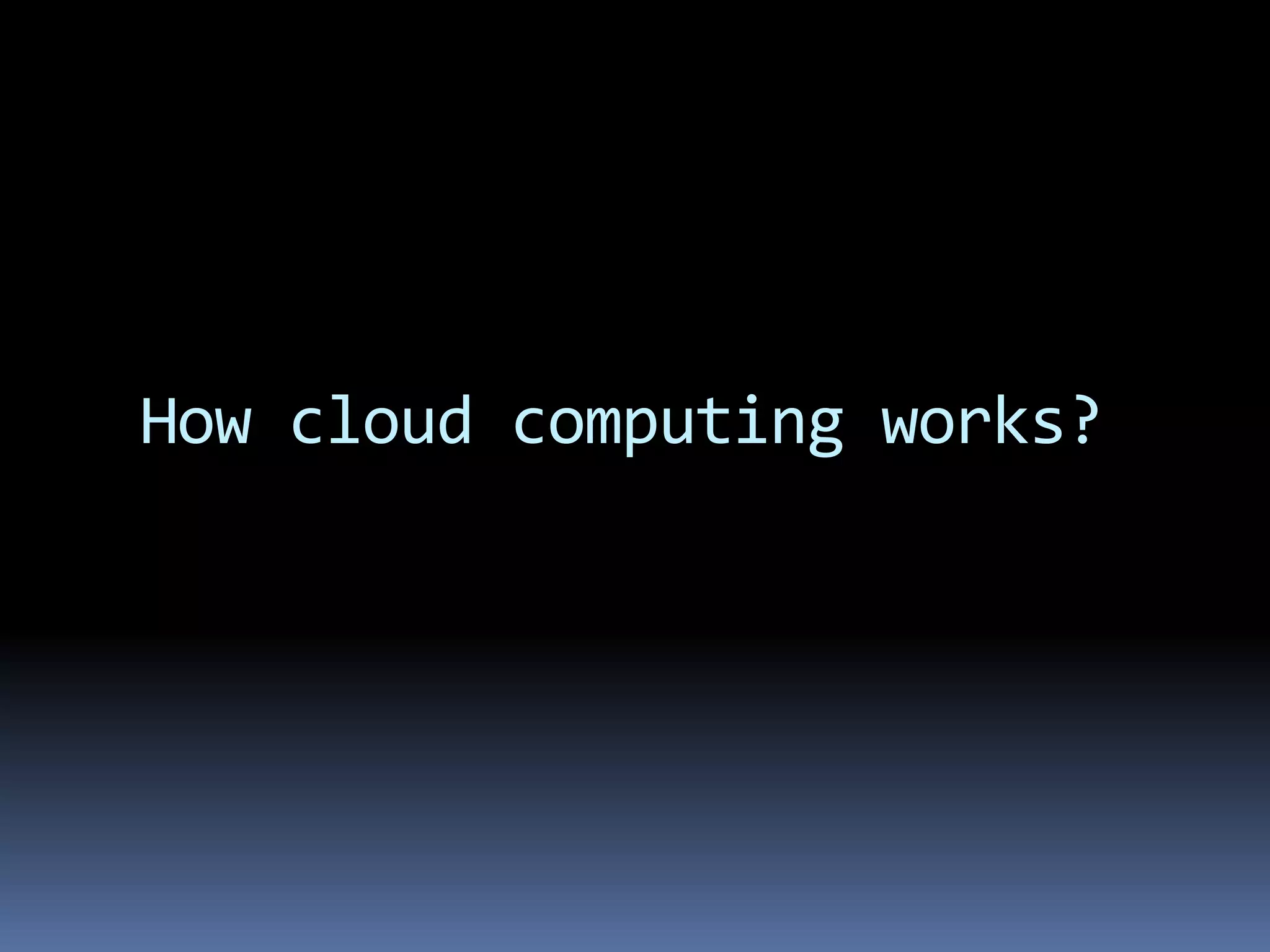 How cloud computing works?
 