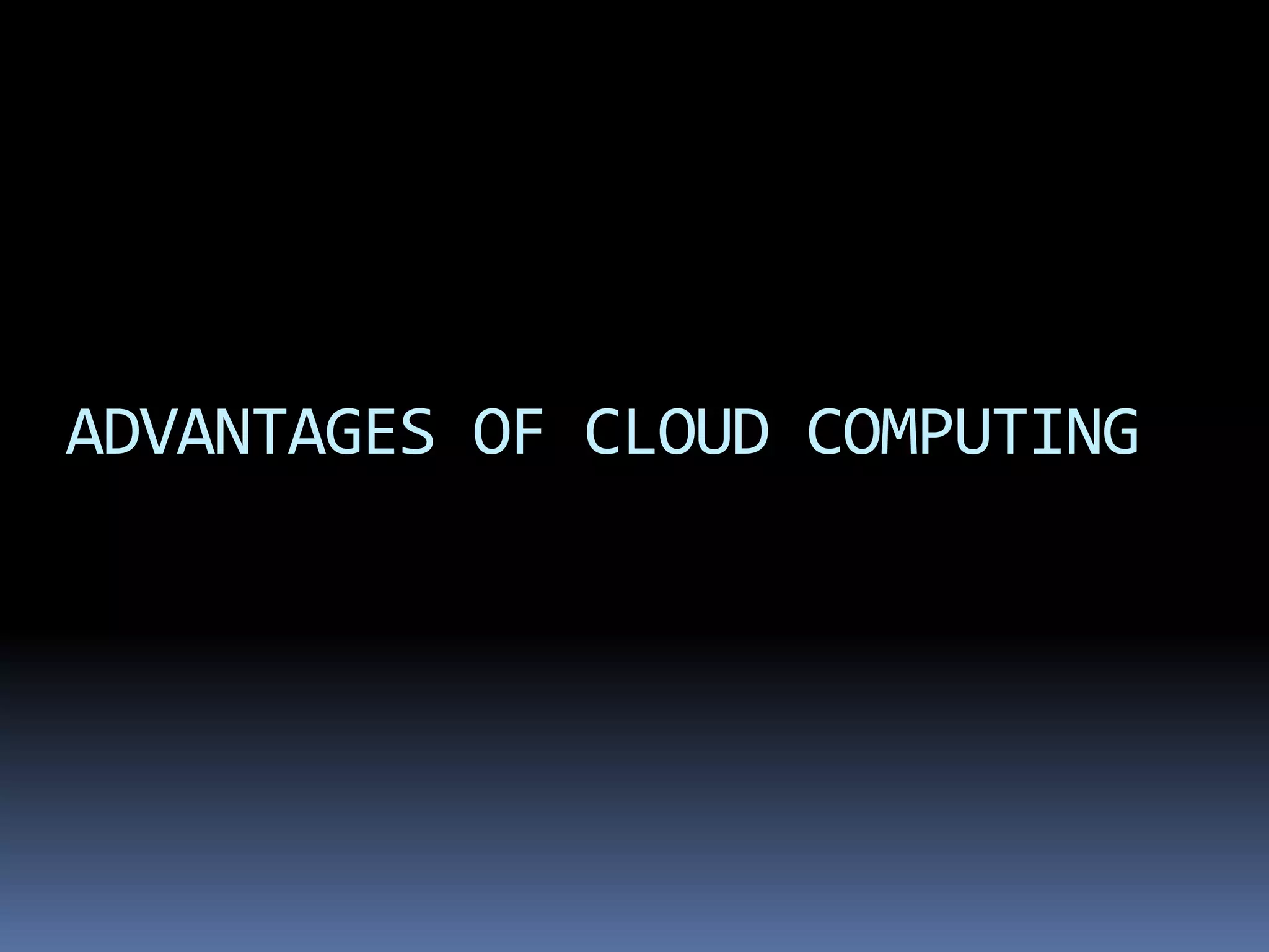 ADVANTAGES OF CLOUD COMPUTING
 