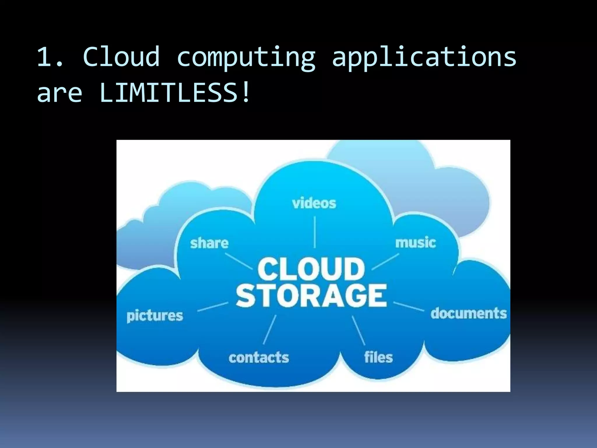 1. Cloud computing applications
are LIMITLESS!
 
