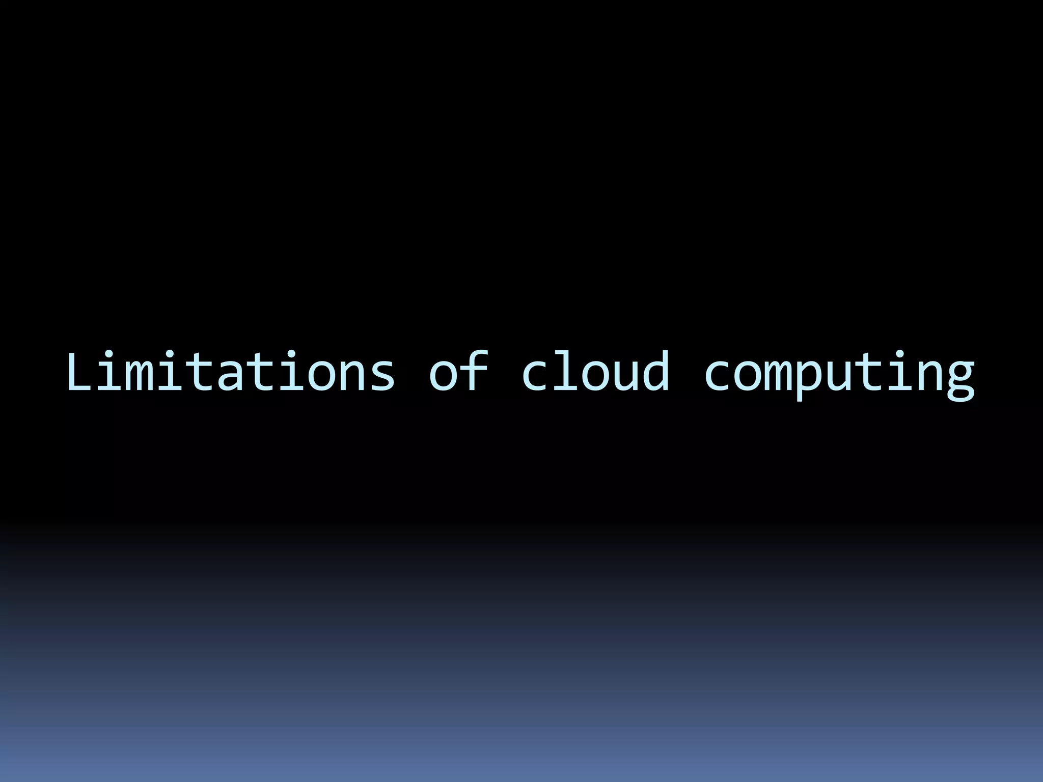 Limitations of cloud computing
 