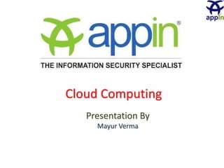 Cloud Computing
Presentation By
Mayur Verma
 