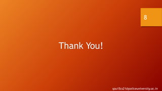 Thank You!
8
spu15cs21@policeuniversity.ac.in
 