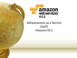 Infrastructure as a Service
(IaaS)
Amazon EC2
 