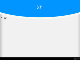 yy
• ggf
 