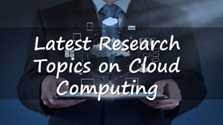Latest Research
Topics on Cloud
Computing
 