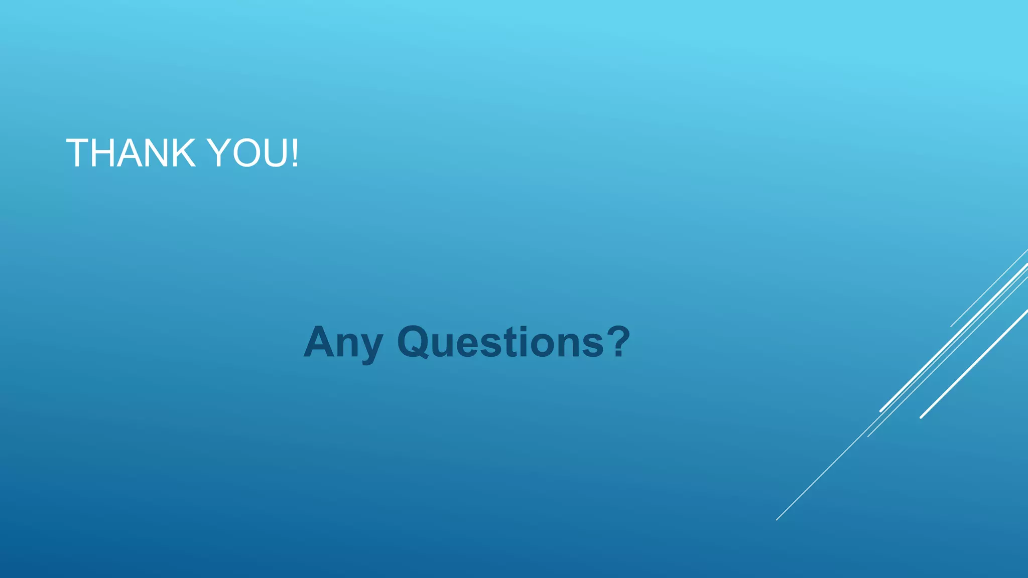 THANK YOU!
Any Questions?
 