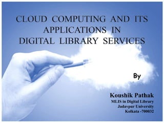 Koushik Pathak
MLIS in Digital Library
Jadavpur University
Kolkata -700032
By
 