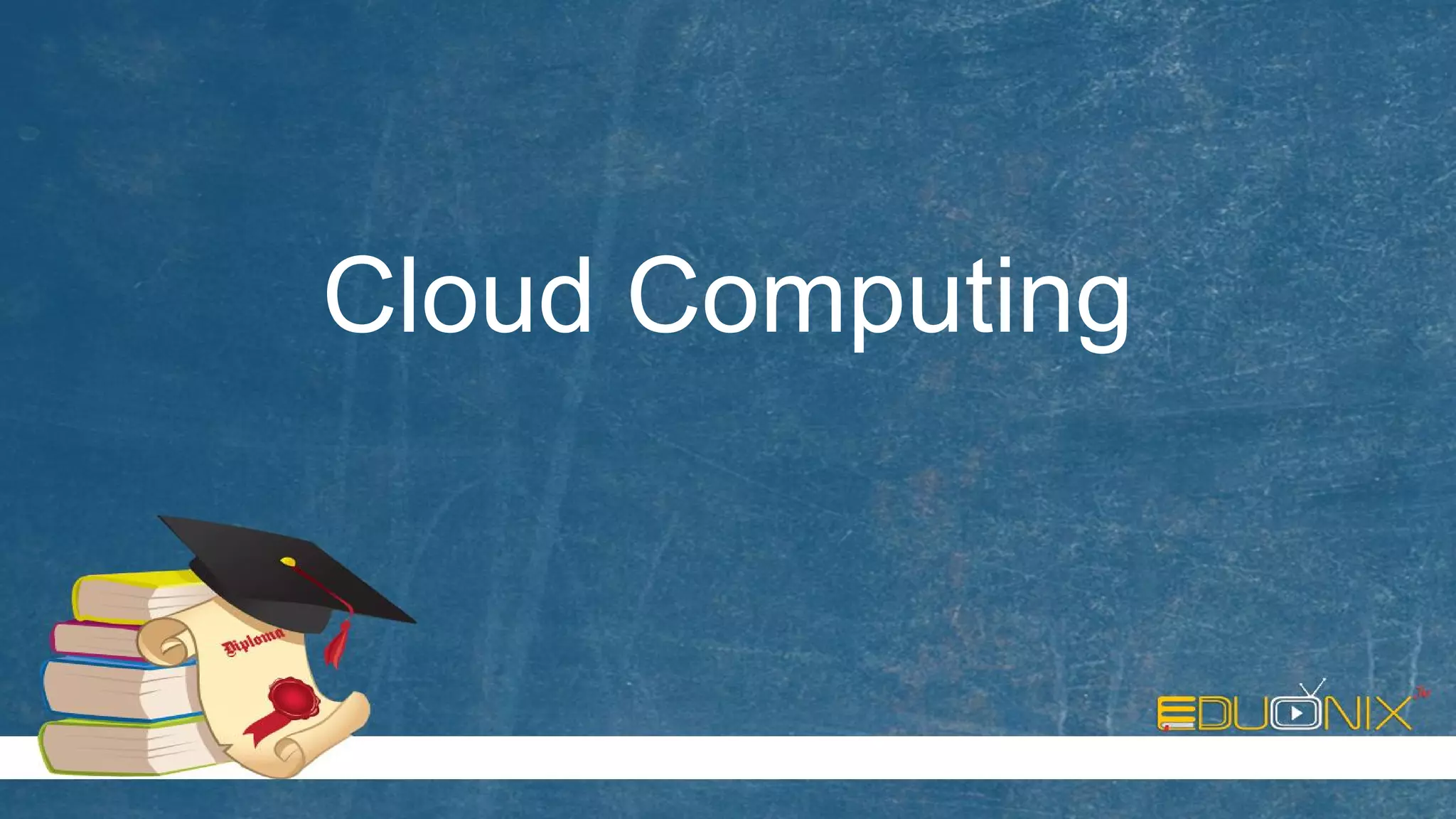 Cloud Computing
 