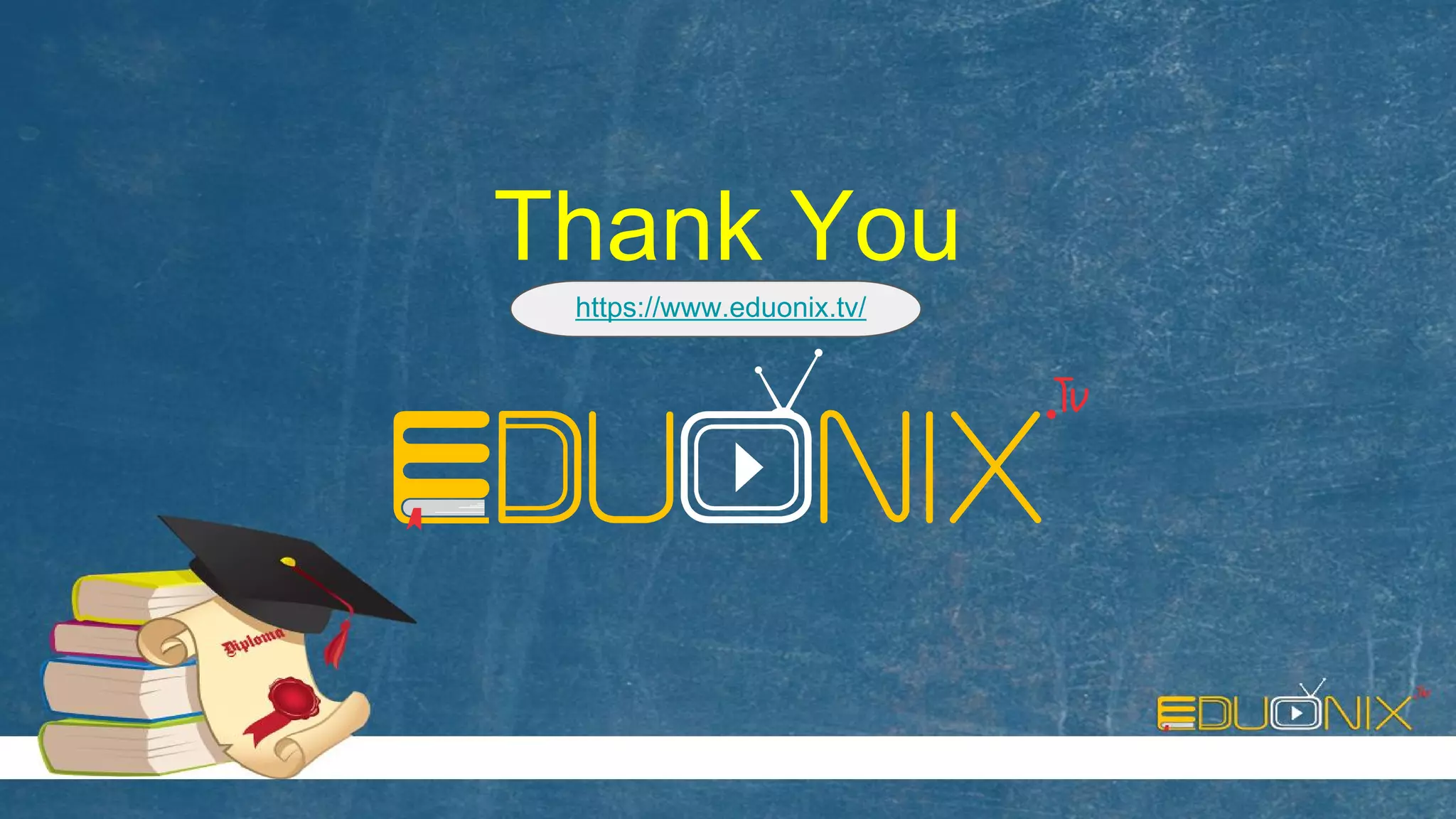 Thank You
https://www.eduonix.tv/
 