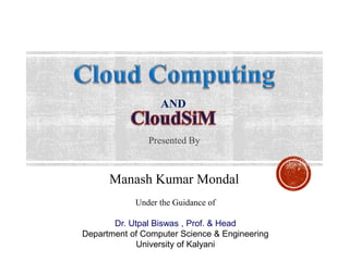 AND
Presented By
Manash Kumar Mondal
Under the Guidance of
Dr. Utpal Biswas , Prof. & Head
Department of Computer Science & Engineering
University of Kalyani
 
