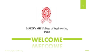 WELCOME
MAEER’s MIT College of Engineering,
Pune
6/2/2018
1
Cloud Computing And Load Balancing
 