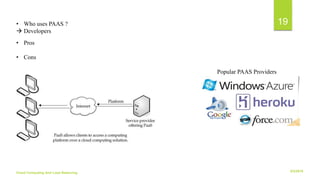 6/2/2018Cloud Computing And Load Balancing
19• Who uses PAAS ?
 Developers
Popular PAAS Providers
• Pros
• Cons
 