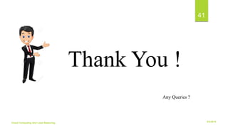 6/2/2018Cloud Computing And Load Balancing
41
Thank You !
Any Queries ?
 
