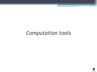 Computation tools
 