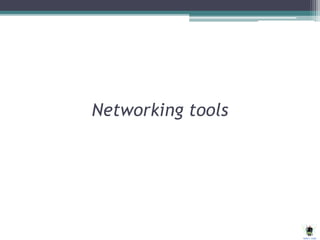Networking tools
 