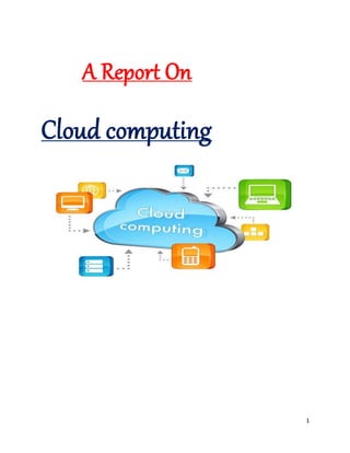 1
A Report On
Cloud computing
 