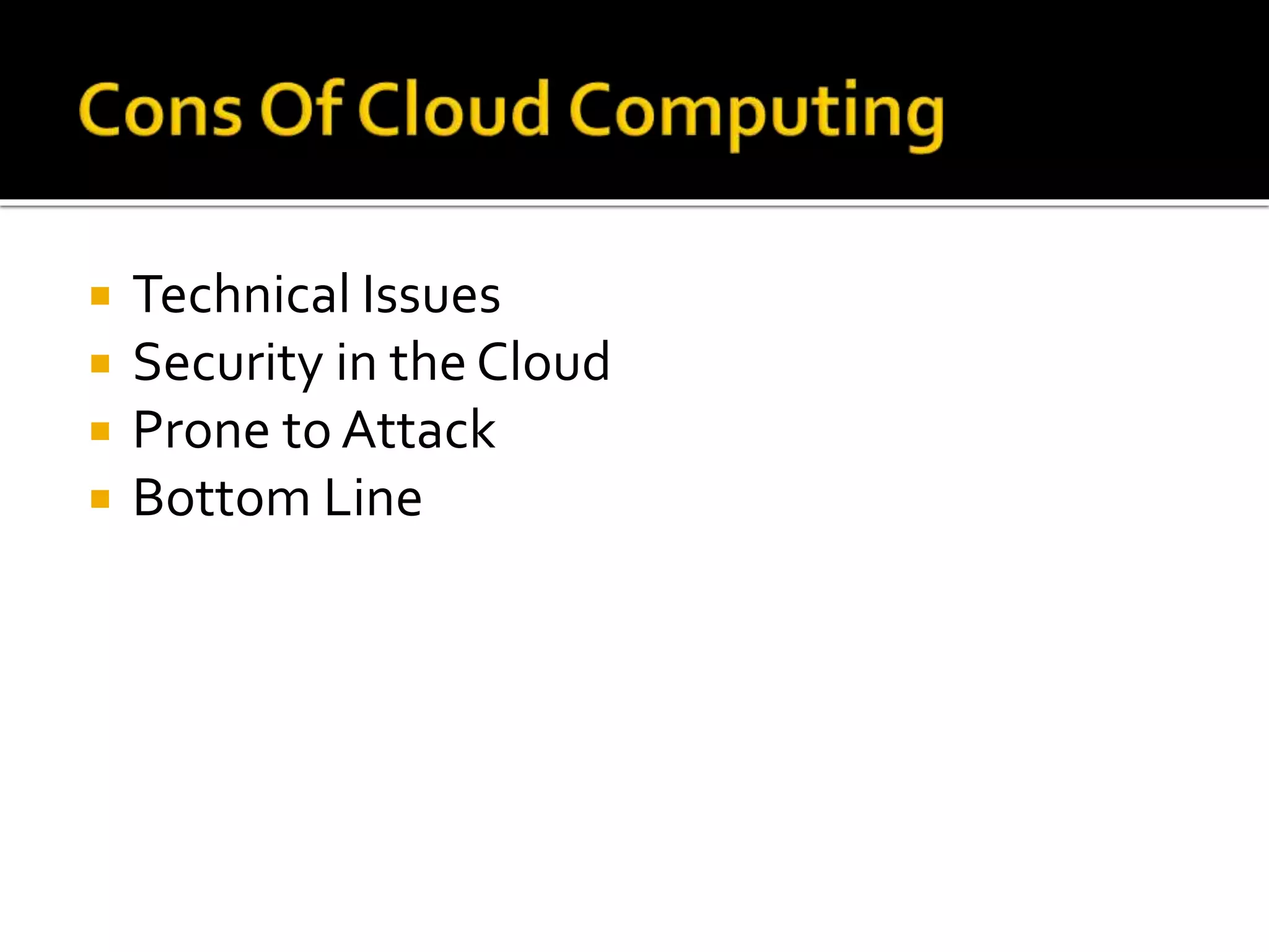  Technical Issues
 Security in the Cloud
 Prone to Attack
 Bottom Line
 