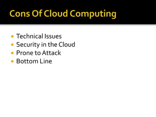  Technical Issues
 Security in the Cloud
 Prone to Attack
 Bottom Line
 