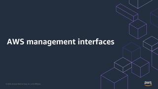 © 2020, Amazon Web Services, Inc. or its Aﬃliates.
AWS management interfaces
 